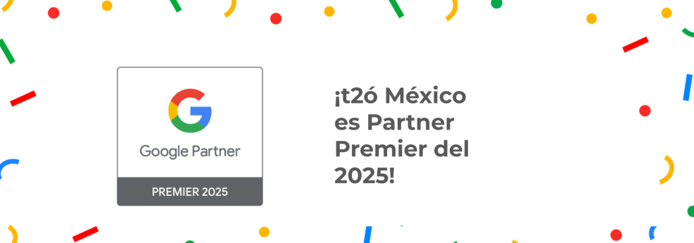 t2ó México renueva su distintivo como Google Partner Premier por cuarto año consecutivo