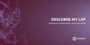 Euroinnova presenta My LXP, su nueva plataforma y servicio de aprendizaje personalizado 
