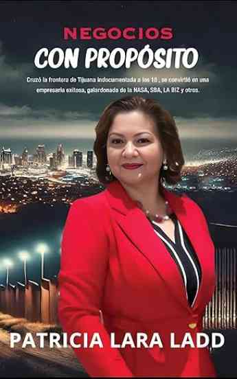 'Negocios con Propósito', el libro autobiográfico de la empresaria Patricia Lara Ladd 'Negocios con Propósito', el libro autobiográfico de la empresaria Patricia Lara Ladd